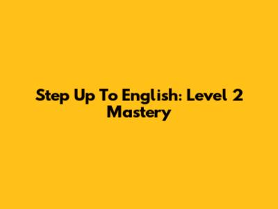 Step Up To English: Level 2 Mastery