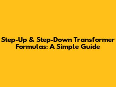Step-Up & Step-Down Transformer Formulas: A Simple Guide