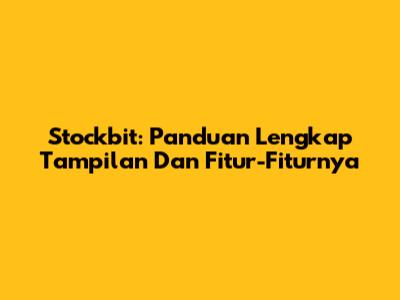 Stockbit: Panduan Lengkap Tampilan Dan Fitur-Fiturnya