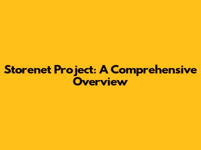 Storenet Project: A Comprehensive Overview