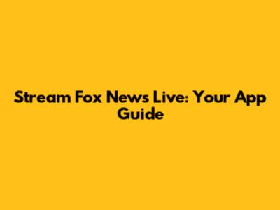 Stream Fox News Live: Your App Guide