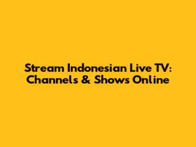 Stream Indonesian Live TV: Channels & Shows Online