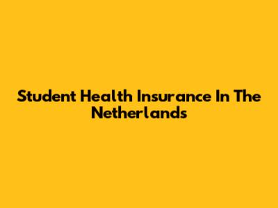 Student Health Insurance In The Netherlands