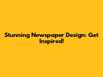 Stunning Newspaper Design: Get Inspired!