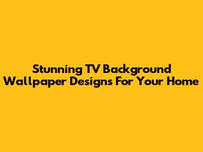 Stunning TV Background Wallpaper Designs For Your Home
