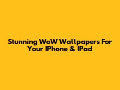 Stunning WoW Wallpapers For Your IPhone & IPad