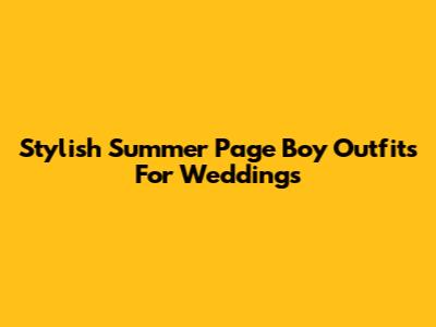Stylish Summer Page Boy Outfits For Weddings