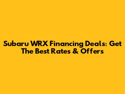 Subaru WRX Financing Deals: Get The Best Rates & Offers