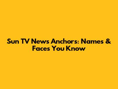 Sun TV News Anchors: Names & Faces You Know