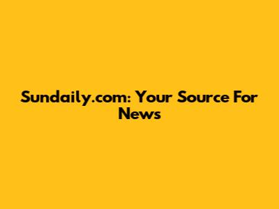 Sundaily.com: Your Source For News
