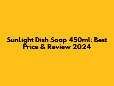 Sunlight Dish Soap 450ml: Best Price & Review 2024