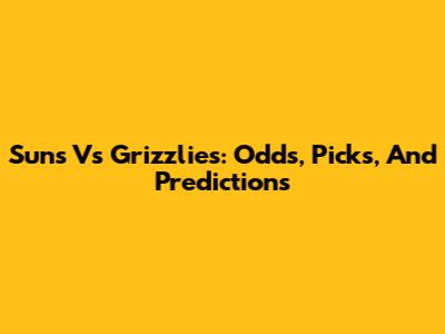 Suns Vs Grizzlies: Odds, Picks, And Predictions