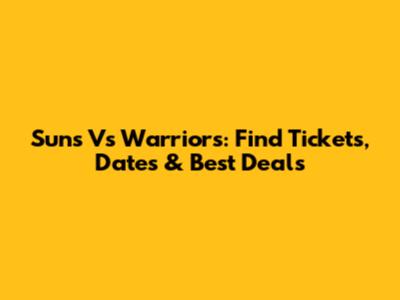 Suns Vs Warriors: Find Tickets, Dates & Best Deals