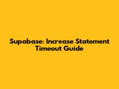 Supabase: Increase Statement Timeout Guide