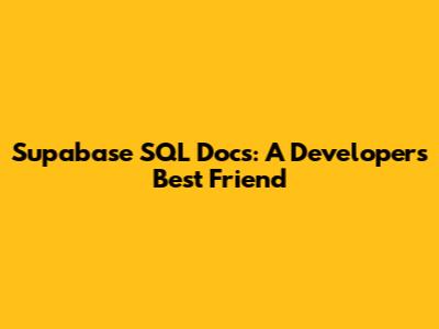 Supabase SQL Docs: A Developer's Best Friend