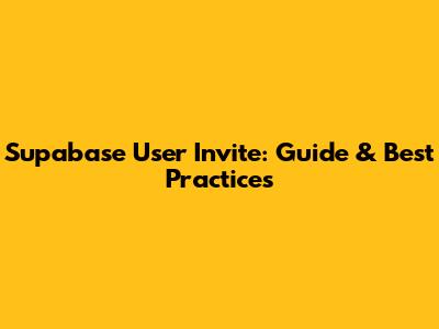 Supabase User Invite: Guide & Best Practices