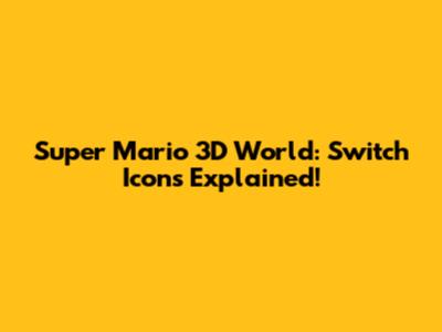 Super Mario 3D World: Switch Icons Explained!