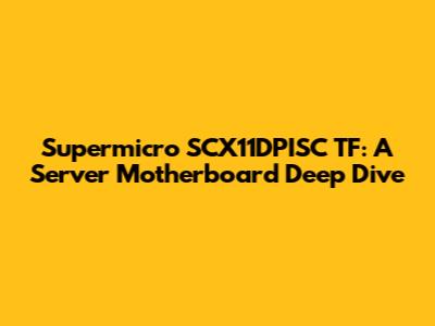 Supermicro SCX11DPISC TF: A Server Motherboard Deep Dive