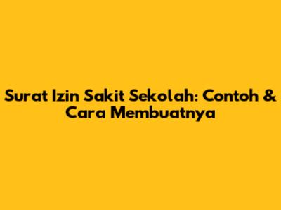 Surat Izin Sakit Sekolah: Contoh & Cara Membuatnya