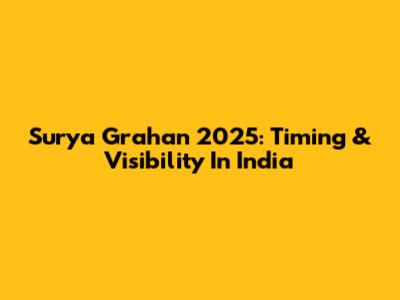 Surya Grahan 2025: Timing & Visibility In India