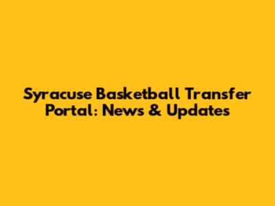 Syracuse Basketball Transfer Portal: News & Updates
