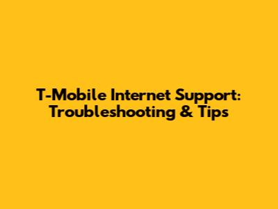 T-Mobile Internet Support: Troubleshooting & Tips