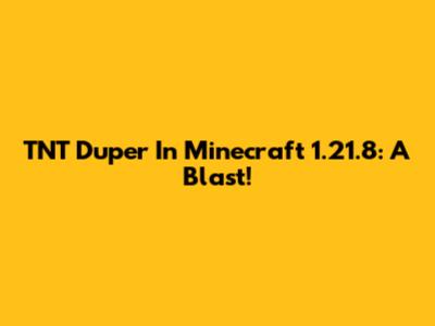 TNT Duper In Minecraft 1.21.8: A Blast!