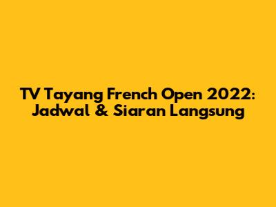 TV Tayang French Open 2022: Jadwal & Siaran Langsung