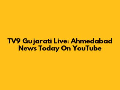 TV9 Gujarati Live: Ahmedabad News Today On YouTube