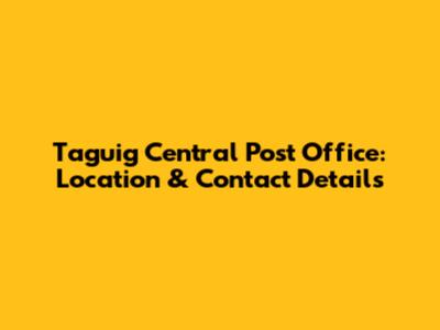 Taguig Central Post Office: Location & Contact Details