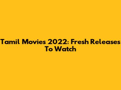 Tamil Movies 2022: Fresh Releases To Watch