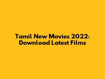 Tamil New Movies 2022: Download Latest Films