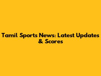 Tamil Sports News: Latest Updates & Scores