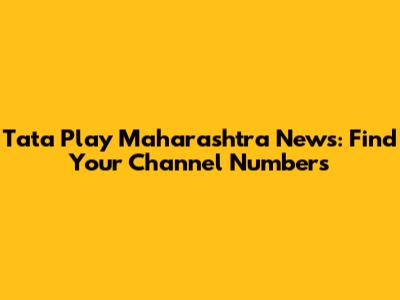 Tata Play Maharashtra News: Find Your Channel Numbers