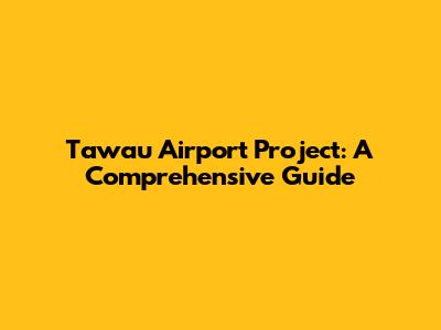 Tawau Airport Project: A Comprehensive Guide
