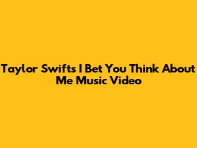 Taylor Swift's "I Bet You Think About Me" Music Video