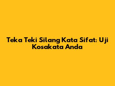 Teka Teki Silang Kata Sifat: Uji Kosakata Anda