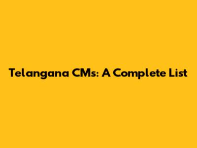 Telangana CMs: A Complete List