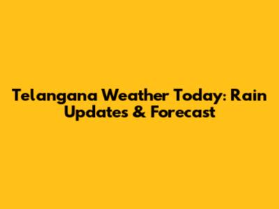 Telangana Weather Today: Rain Updates & Forecast