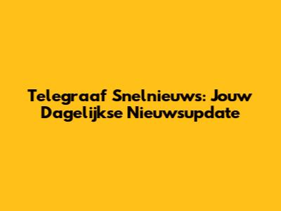 Telegraaf Snelnieuws: Jouw Dagelijkse Nieuwsupdate