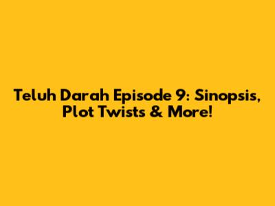 Teluh Darah Episode 9: Sinopsis, Plot Twists & More!