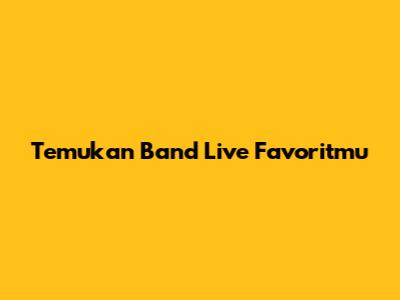 Temukan Band Live Favoritmu