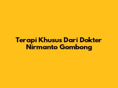 Terapi Khusus Dari Dokter Nirmanto Gombong