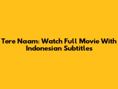 Tere Naam: Watch Full Movie With Indonesian Subtitles