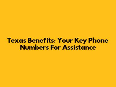 Texas Benefits: Your Key Phone Numbers For Assistance