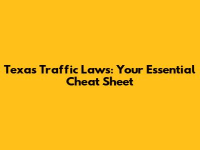 Texas Traffic Laws: Your Essential Cheat Sheet