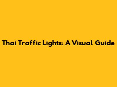 Thai Traffic Lights: A Visual Guide