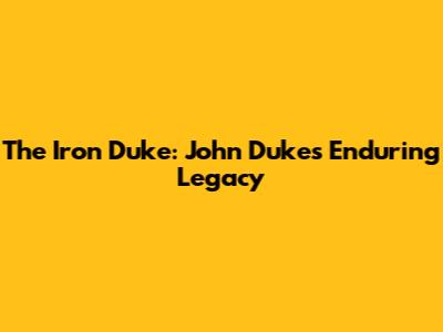 The "Iron Duke": John Duke's Enduring Legacy