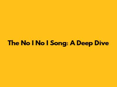 The "No I No I" Song: A Deep Dive