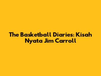 The Basketball Diaries: Kisah Nyata Jim Carroll